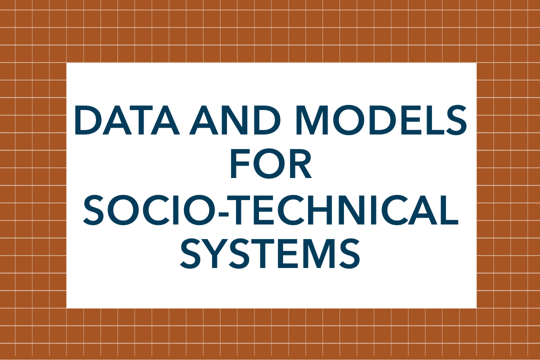 Data and Models for Socio-Technical Systems